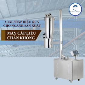 MÁY CẤP LIỆU CHÂN KHÔNG: GIẢI PHÁP HIỆU QUẢ CHO NGÀNH SẢN XUẤT
